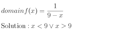 The domain of f(x)= 1/(9-x) is x<9\lor x>9